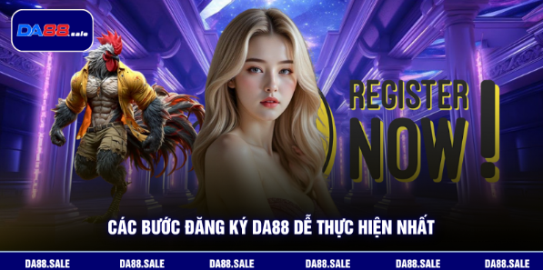 Đăng Ký DA88 - Nhanh Gọn Chỉ Vài Bước Là Hoàn Tất Tài Khoản